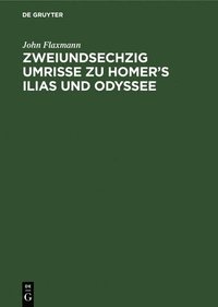 bokomslag Zweiundsechzig Umrisse Zu Homer's Ilias Und Odyssee