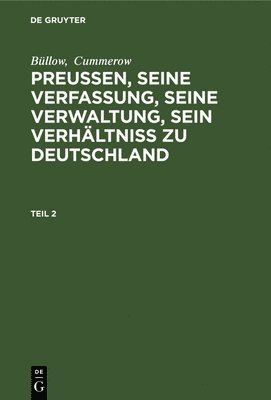 Bllow; Cummerow: Preuen, Seine Verfassung, Seine Verwaltung, Sein Verhltni Zu Deutschland. Teil 2 1