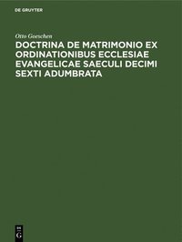 bokomslag Doctrina de Matrimonio Ex Ordinationibus Ecclesiae Evangelicae Saeculi Decimi Sexti Adumbrata