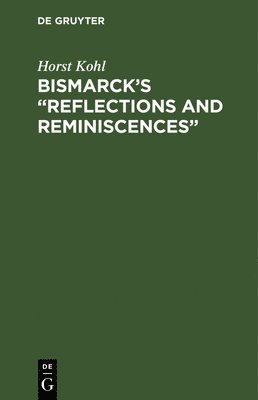 Bismarcks Reflections and Reminiscences 1