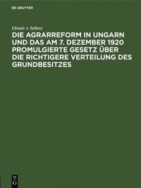 bokomslag Die Agrarreform in Ungarn Und Das Am 7. Dezember 1920 Promulgierte Gesetz ber Die Richtigere Verteilung Des Grundbesitzes