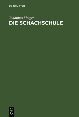 Johannes Metger - Die Schachschule, Inbunden