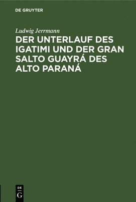 bokomslag Der Unterlauf Des Igatimi Und Der Gran Salto Guayr Des Alto Paran