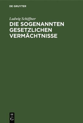 Die Sogenannten Gesetzlichen Vermchtnisse 1