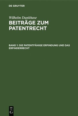 Wilhelm Dunkhase - Die Patentfähige Erfindung Und Das Erfinderrecht, Inbunden