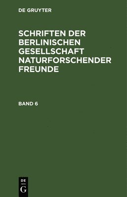 Degruyter - Schriften Der Berlinischen Gesellschaft Naturforschender Freunde. Band 6, Inbunden