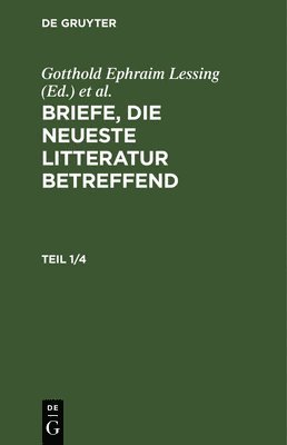 Gotthold Ephraim Lessing, Moses Mendelssohn, Friedrich Nicolai - Briefe, Die Neueste Litteratur Betreffend. Teil 1/4, Inbunden