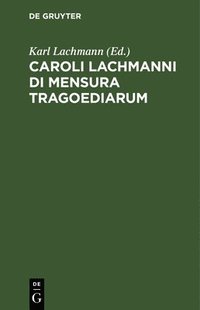 bokomslag Caroli Lachmanni Di Mensura Tragoediarum