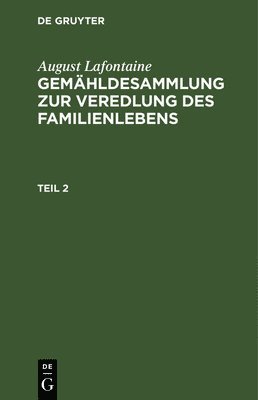 August Lafontaine: Gemhldesammlung Zur Veredlung Des Familienlebens. Teil 2 1