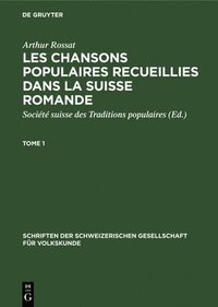 bokomslag Arthur Rossat: Les Chansons Populaires Recueillies Dans La Suisse Romande. Tome 1