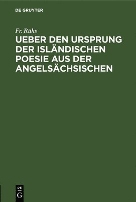 Fr Rühs - Ueber Den Ursprung Der Isländischen Poesie Aus Der Angelsächsischen, Inbunden