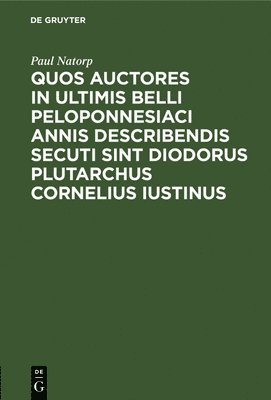 bokomslag Quos Auctores in Ultimis Belli Peloponnesiaci Annis Describendis Secuti Sint Diodorus Plutarchus Cornelius Iustinus