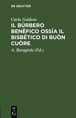 Carlo Goldoni, A Baragiola - Il Búrbero Benèfico Ossía Il Bisbético Di Buòn Cuòre, Inbunden