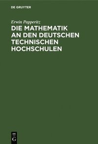 bokomslag Die Mathematik an Den Deutschen Technischen Hochschulen