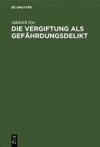 bokomslag Die Vergiftung ALS Gefährdungsdelikt