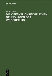 bokomslag Die Öffentlichrechtlichen Grundlagen Des Wegerechts