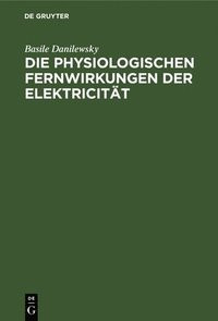 bokomslag Die Physiologischen Fernwirkungen Der Elektricitt