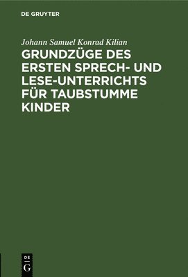 Johann Samuel Konrad Kilian - Grundzüge Des Ersten Sprech- Und Lese-Unterrichts Für Taubstumme Kinder, Inbunden