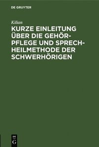 bokomslag Kurze Einleitung ber Die Gehr-Pflege Und Sprech-Heilmethode Der Schwerhrigen