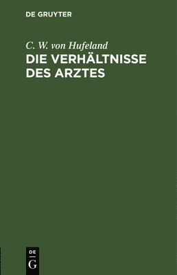 C W Von Hufeland, C. W. Von Hufeland, C. W. von Hufeland - Die Verhältnisse Des Arztes, Inbunden