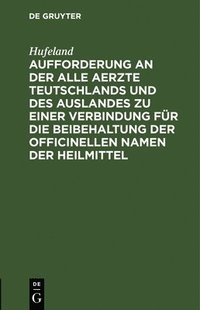 bokomslag Aufforderung an Der Alle Aerzte Teutschlands Und Des Auslandes Zu Einer Verbindung Für Die Beibehaltung Der Officinellen Namen Der Heilmittel
