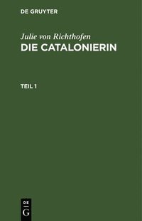 bokomslag Julie Von Richthofen: Die Catalonierin. Teil 1