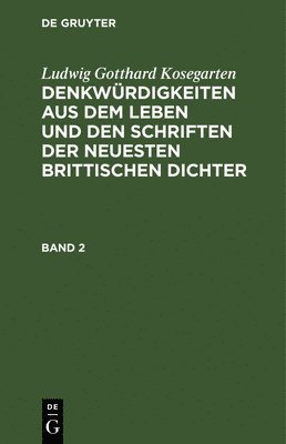 Ludwig Gotthard Kosegarten - Ludwig Gotthard Kosegarten: Denkwürdigkeiten Aus Dem Leben Und Den Schriften Der Neuesten Brittischen Dichter. Band 2, Inbunden