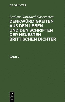 bokomslag Ludwig Gotthard Kosegarten: Denkwrdigkeiten Aus Dem Leben Und Den Schriften Der Neuesten Brittischen Dichter. Band 2