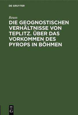 bokomslag Die Geognostischen Verhältnisse Von Teplitz. Über Das Vorkommen Des Pyrops in Böhmen