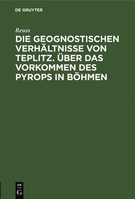 bokomslag Die Geognostischen Verhltnisse Von Teplitz. ber Das Vorkommen Des Pyrops in Bhmen