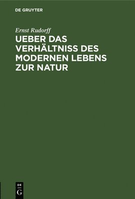 Ueber Das Verhltniss Des Modernen Lebens Zur Natur 1