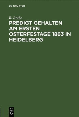 Predigt Gehalten Am Ersten Osterfestage 1863 in Heidelberg 1