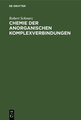 Robert Schwarz - Chemie Der Anorganischen Komplexverbindungen, Inbunden