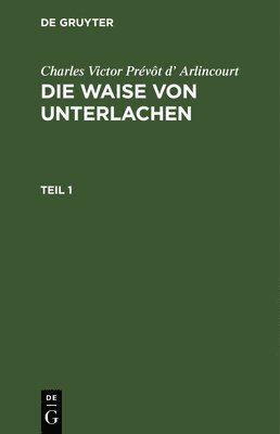 bokomslag Charles Victor Prvt D' Arlincourt: Die Waise Von Unterlachen. Teil 1