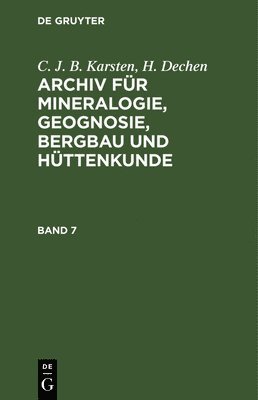 bokomslag C. J. B. Karsten; H. Dechen: Archiv Fr Mineralogie, Geognosie, Bergbau Und Httenkunde. Band 7