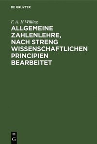 bokomslag Allgemeine Zahlenlehre, Nach Streng Wissenschaftlichen Principien Bearbeitet