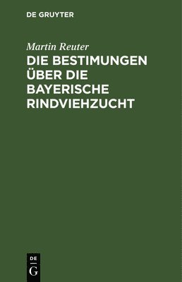 Martin Reuter - Die Bestimungen Über Die Bayerische Rindviehzucht, Inbunden