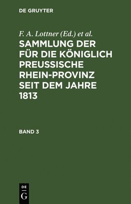 bokomslag Sammlung Der Für Die Königlich Preussische Rhein-Provinz Seit Dem Jahre 1813. Band 3