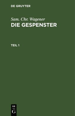 Sam Chr Wagener - Sam. Chr. Wagener: Die Gespenster. Teil 1, Inbunden