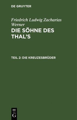 Friedrich Ludwig Zacharias Werner - Die Kreuzesbrüder, Inbunden
