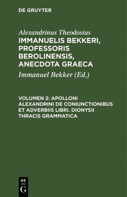 bokomslag Apolloni Alexandrini de Coniunctionibus Et Adverbiis Libri. Dionysii Thracis Grammatica