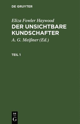 Eliza Fowler Haywood, A G Meißner - Eliza Fowler Haywood: Der Unsichtbare Kundschafter. Teil 1, Inbunden