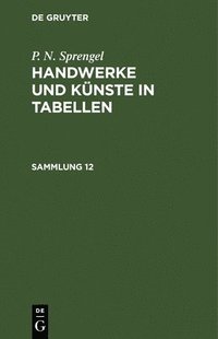 bokomslag P. N. Sprengel: Handwerke Und Knste in Tabellen. Sammlung 12