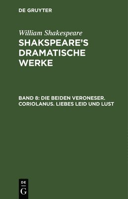 William Shakespeare - Die Beiden Veroneser. Coriolanus. Liebes Leid Und Lust, Inbunden