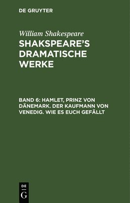 Hamlet, Prinz Von Dnemark. Der Kaufmann Von Venedig. Wie Es Euch Gefllt 1