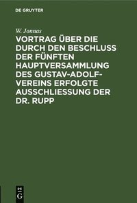 bokomslag Vortrag ber Die Durch Den Beschlu Der Fnften Hauptversammlung Des Gustav-Adolf-Vereins Erfolgte Ausschlieung Der Dr. Rupp