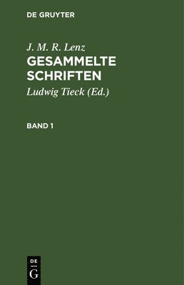 J M R Lenz, Ludwig Tieck - J. M. R. Lenz: Gesammelte Schriften. Band 1, Inbunden
