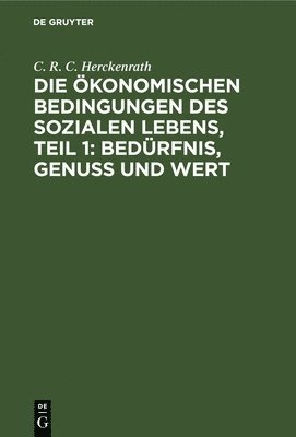 bokomslag Die konomischen Bedingungen Des Sozialen Lebens, Teil 1: Bedrfnis, Genuss Und Wert