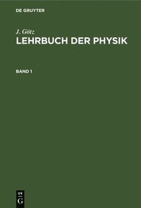 bokomslag J. Gtz: Lehrbuch Der Physik. Band 1