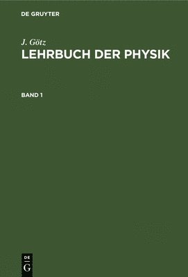 J Götz - J. Götz: Lehrbuch Der Physik. Band 1, Inbunden